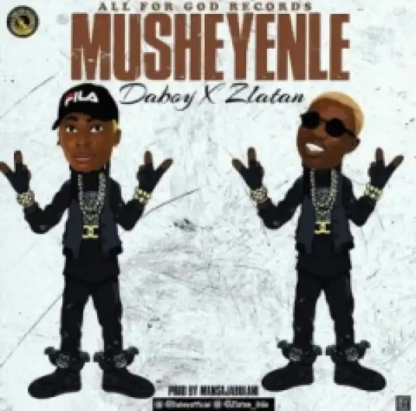 Daboy - Musheyenle Ft. Zlatan Ibile